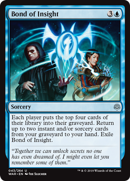 Bond of Insight
 Each player puts the top four cards of their library into their graveyard. Return up to two instant and/or sorcery cards from your graveyard to your hand. Exile Bond of Insight.